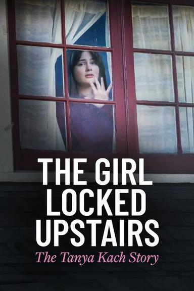 Imagen The Girl Locked Upstairs: The Tanya Kach Story